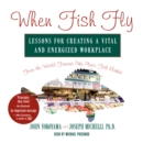 Image for When Fish Fly: Lessons For Creating a Vital and Energized Workplace From the World Famous Pike Place Fish Market