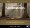 Image for Sacred Ground Meditations: Guide Your Brain to the Deepest Levels of Meditation
