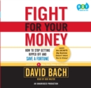 Image for Fight For Your Money: How to Stop Getting Ripped Off and Save a Fortune