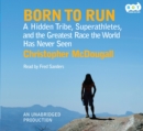 Image for Born to Run: A Hidden Tribe, Superathletes, and the Greatest Race the World Has Never Seen