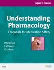 Image for Understanding pharmacology, essentials for medication safety, M. Linda Workman, Linda LaCharity, Susan C. Kruchko: Study guide