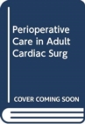 Image for PERIOPERATIVE CARE IN ADULT CARDIAC SURG