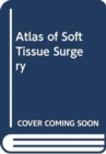 Image for ATLAS OF SOFT TISSUE SURGERY