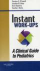 Image for Instant work-ups  : a clinical guide to pediatrics