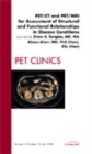 Image for PET/CT and PET/MRI for Assessment of Structural and Functional Relationships in Disease Conditions, An Issue of PET Clinics