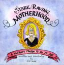 Image for Stark raving motherhood  : a mother&#39;s pledge to do it all