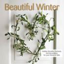 Image for Beautiful winter  : holiday wreaths, garlands, and decorations for your home and table
