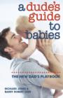 Image for A dude&#39;s guide to babies  : the new dad&#39;s playbook