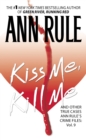 Image for Kiss Me, Kill Me: Ann Rule&#39;s Crime Files Vol. 9