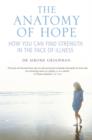 Image for The anatomy of hope  : how people find strength in the face of illness