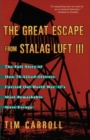 Image for The Great Escape from Stalag Luft III : The Full Story of How 76 Allied Officers Carried Out World War II&#39;s Most Remarkable Mass Escape