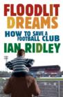 Image for Floodlit dreams  : how to save a football club