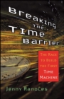 Image for Breaking the Time Barrier: The Race to Build the First Time Machine