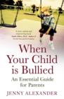 Image for When your child is bullied  : an essential guide for parents