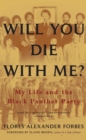 Image for Will You Die with Me?: My Life and the Black Panther Party