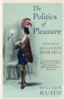 Image for The politics of pleasure  : a portrait of Benjamin Disraeli