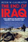 Image for The end of Iraq  : how American incompetence created a war without end