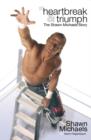 Image for Heartbreak &amp; triumph  : the Shawn Michaels story