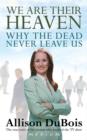 Image for We are their heaven  : why the dead never leave us