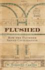 Image for Flushed: how the plumber saved civilization