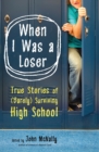 Image for When I Was a Loser : True Stories of (Barely) Surviving High School