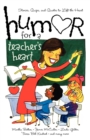 Image for Humor for a Teacher&#39;s Heart : Stories, Quips, and Quotes to Lift the Heart