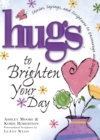 Image for Hugs to Brighten Your Day : Stories, Sayings, and Scriptures to Encourage and Inspire