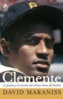 Image for Clemente: The Passion and Grace of Baseball&#39;s Last Hero