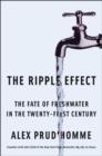 Image for The Ripple Effect : The Fate of Fresh Water in the Twenty-First Century