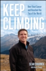 Image for Keep Climbing: How I Beat Cancer and Reached the Top of the World
