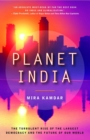 Image for Planet India: How the Fastest Growing Democracy Is Transforming America and the World