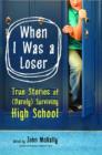 Image for When I was a loser: true stories of (barely) surviving high school by today&#39;s top writers