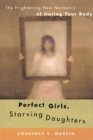 Image for Perfect Girls, Starving Daughters: The Frightening New Normalcy of Hating Your Body