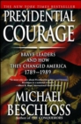 Image for Presidential Courage: Brave Leaders and How They Changed America 1789-1989