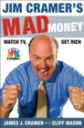 Image for Jim Cramer&#39;s Mad Money: Watch TV, Get Rich