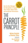 Image for The carrot principle  : how the best managers use recognition to engage their people, retain talent, and accelerate performance