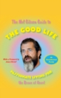 Image for The Mel Gibson Guide to the Good Life : Passionate Living for the Brave at Heart
