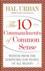 Image for The 10 Commandments of Common Sense: Wisdom from the Scriptures for People of All Beliefs