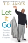 Image for Let It Go : Forgive So You Can Be Forgiven