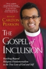 Image for The Gospel of Inclusion : Reaching Beyond Religious Fundamentalism to the True Love of God and Self