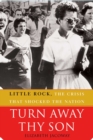 Image for Turn away thy son: Little Rock, the crisis that shocked the nation