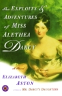 Image for Exploits &amp; Adventures of Miss Alethea Darcy: A Novel