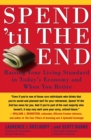 Image for Spend &#39;Til the End : Raising Your Living Standard in Today&#39;s Economy and When You Retire