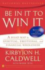 Image for Be In It to Win It : A Road Map to Spiritual, Emotional, and Financial Wholeness