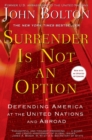 Image for Surrender is not an option  : defending America at the United Nations and abroad