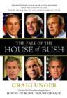 Image for Fall of the House of Bush: The Untold Story of How a Band of True Believers Seized the Executive Branch, Started the Iraq War, and Still Imperils America&#39;s Future