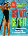Image for Get Wet, Get Fit: The Complete Guide to Getting a Swimmer&#39;s Body