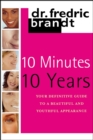 Image for 10 minutes 10 years: your definitive guide to a beautiful and youthful appearance