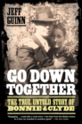 Image for Go Down Together: The True, Untold Story of Bonnie and Clyde