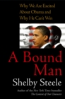 Image for A Bound Man : Why We Are Excited About Obama and Why He Can&#39;t Win